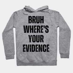 Bruh Where's Your Evidence Hoodie